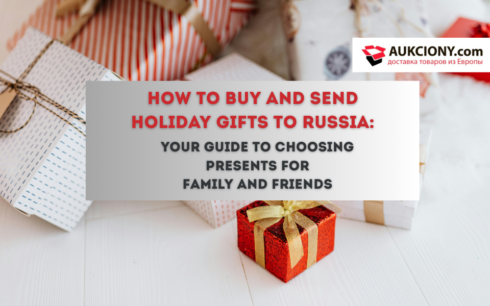 Holiday gifts to Family and friends in Russia