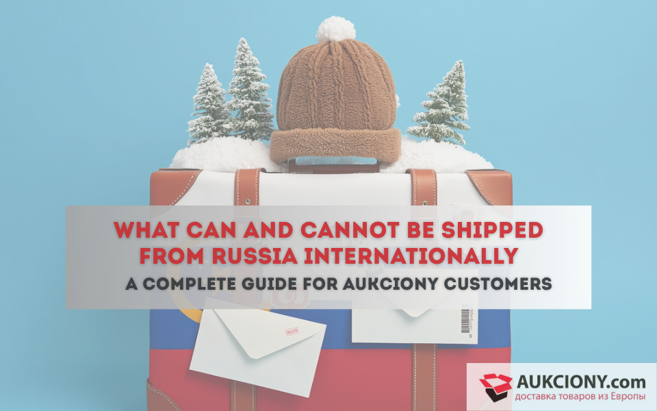 What Can and Cannot Be Shipped from Russia Internationally